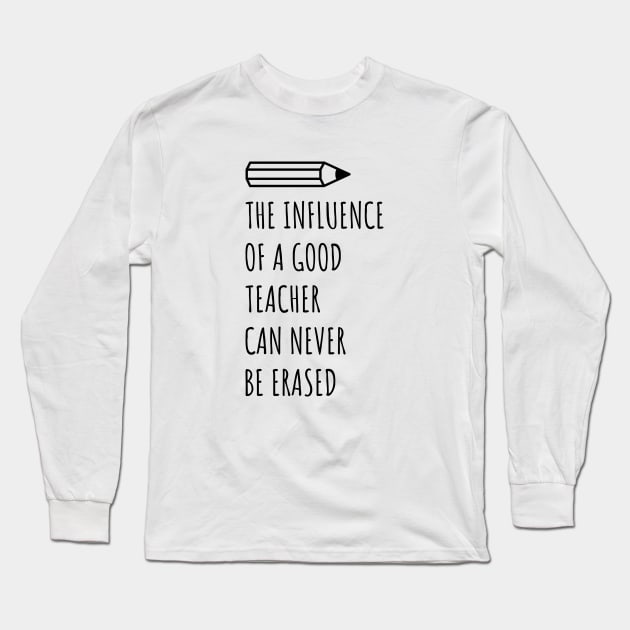 The Influence Of A Good Teacher Can Never Be Erased Long Sleeve T-Shirt by notami